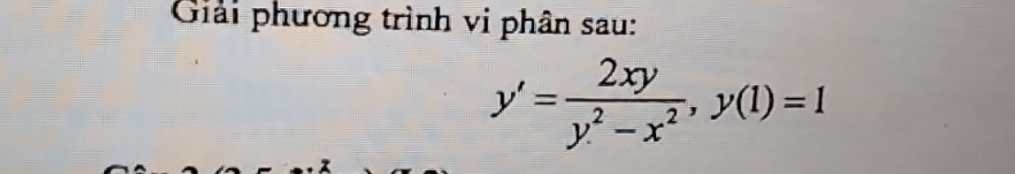 Giải phương trình vi phân sau:
y'= 2xy/y^2-x^2 , y(1)=1