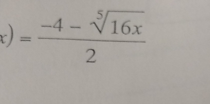 t)= (-4-sqrt[5](16x))/2 