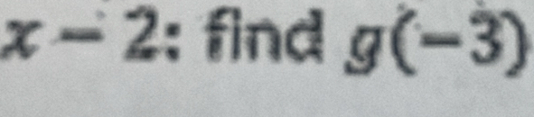 x-2 find g(-3)
^circ 