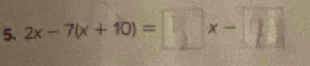 2x - 7(x +10) = □ x -