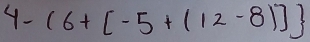 4-(6+[-5+(12-8)]