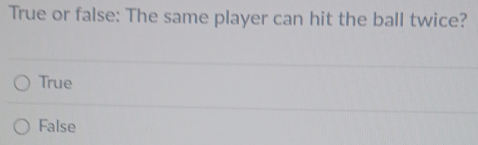 True or false: The same player can hit the ball twice?
True
False