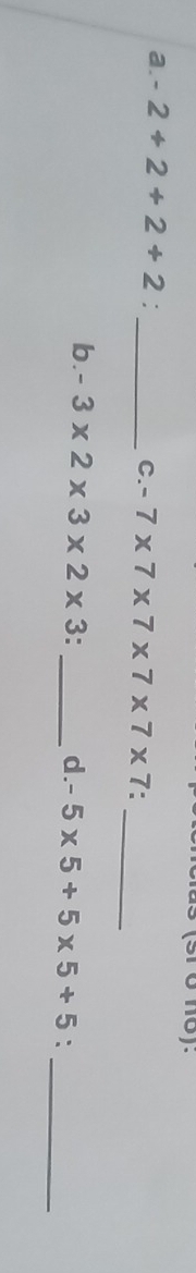 s1 0no). 
a. -2+2+2+2 : _C. -7* 7* 7* 7* 7* 7. 
_ 
b. -3* 2* 3* 2* 3. _d. -5* 5+5* 5+5 : 
_