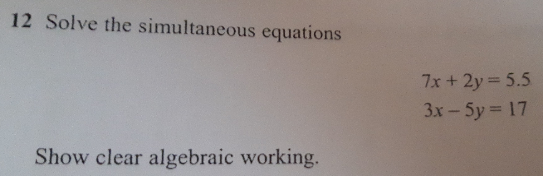 Solved: Solve the simultaneous equations 7x+2y=5.5 3x-5y=17 Show clear ...