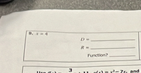 x=4
_ D=
_ R=
Function?_ 
3^2-7x and