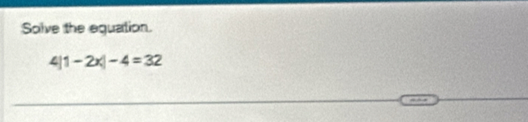 Solve the equation.
4|1-2x|-4=32