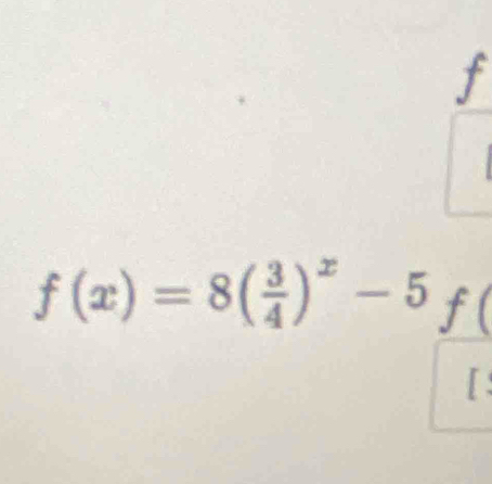 f(x)=8( 3/4 )^x-5  1/7 