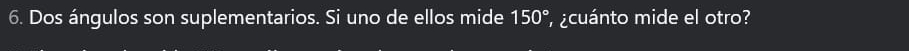 Dos ángulos son suplementarios. Si uno de ellos mide 150° ¿cuánto mide el otro?