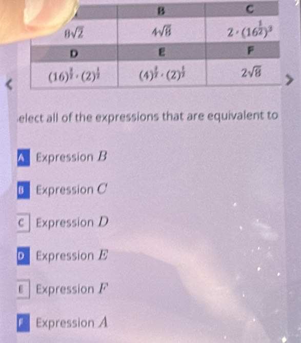 elect all of the expressions that are equivalent to
A Expression B
Expression C
c Expression D
D Expression E
Expression F
Expression A