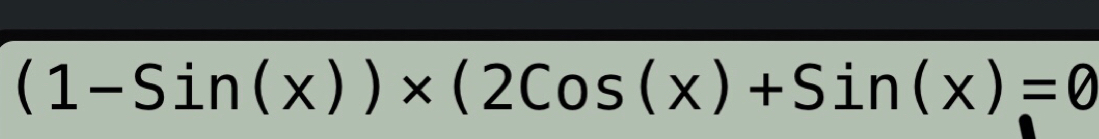 (1-Sin(x))* (2Cos(x)+Sin(x)=0