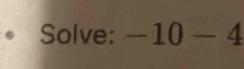 Solve: -10-4