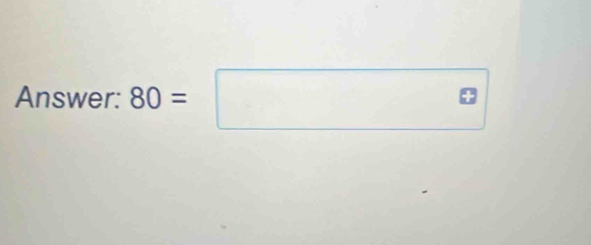 Answer: 80=□