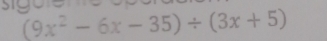 sigule
(9x^2-6x-35)/ (3x+5)