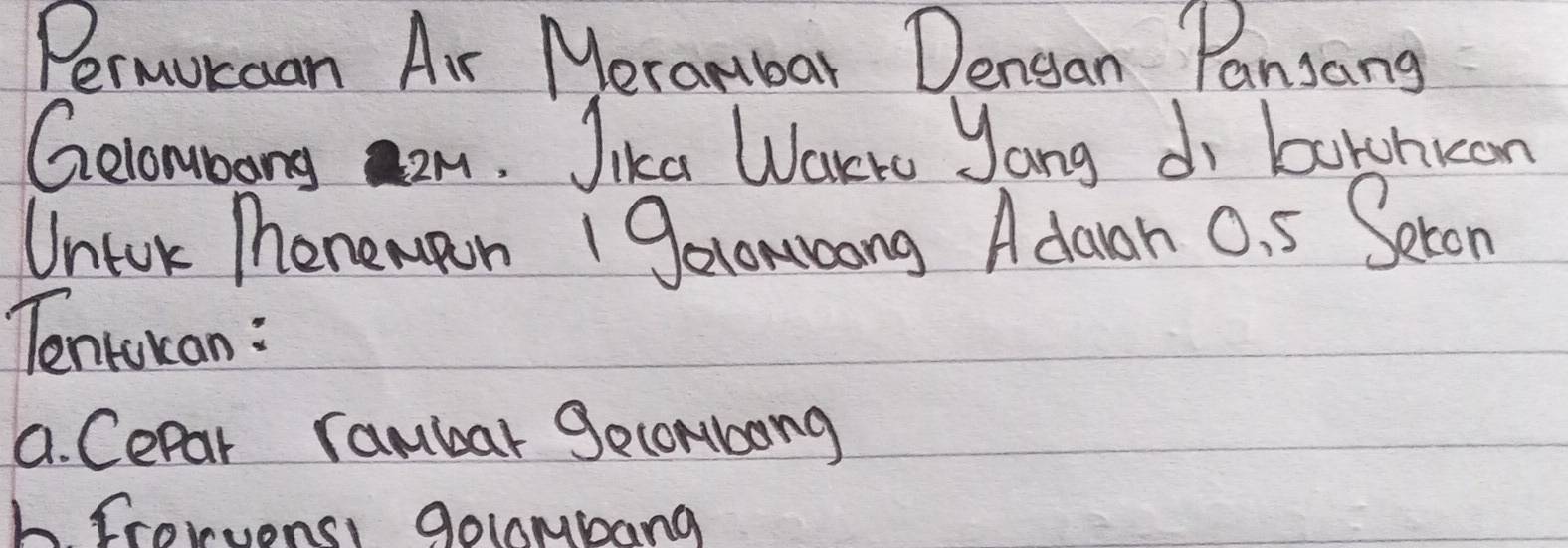 Permuraan Air Merambar Dengan Pansang 
Gelombong 2m. Jika Warro Jang di baruhkon 
Untor Thenempon I goconoong Adawan 0. 5 Seron 
Tencukcan : 
a. Cepar rambar Secombong 
1 Fcoriensi golombang