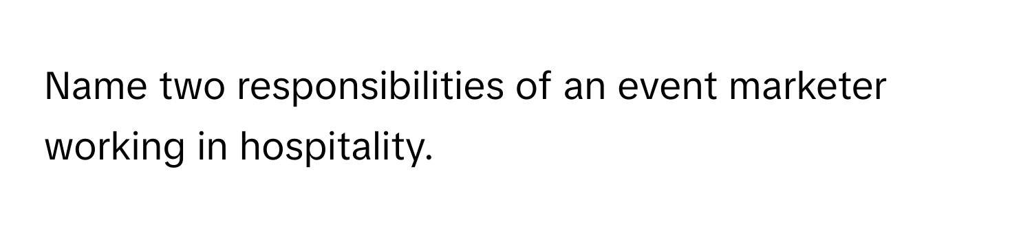 Name two responsibilities of an event marketer working in hospitality.