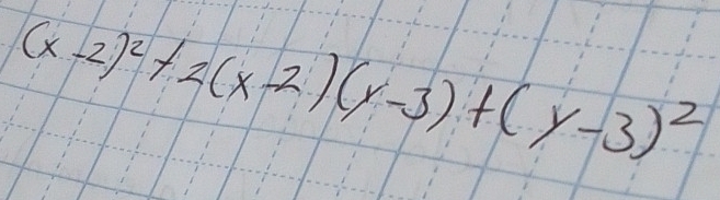 (x-2)^2+2(x-2)(y-3)+(y-3)^2