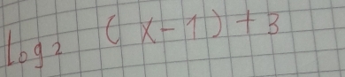 log _2(x-1)+3