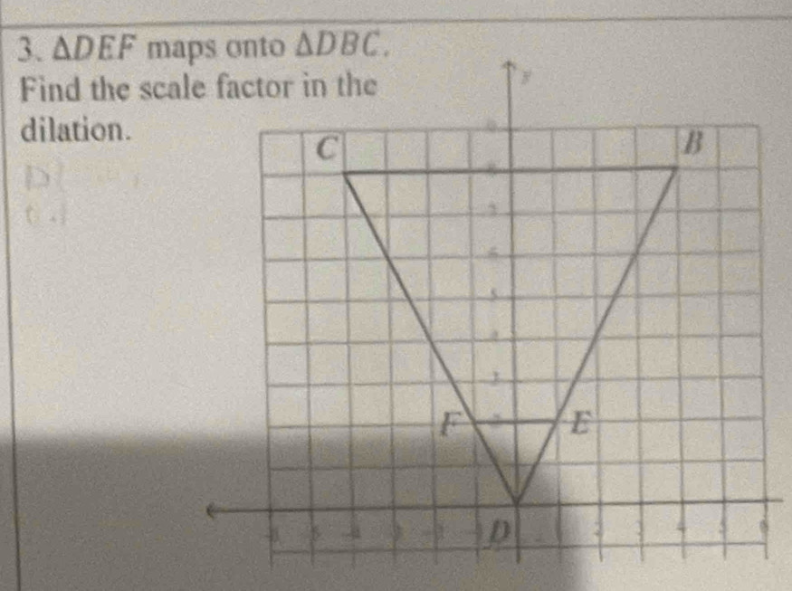 △ DEF
dilation.