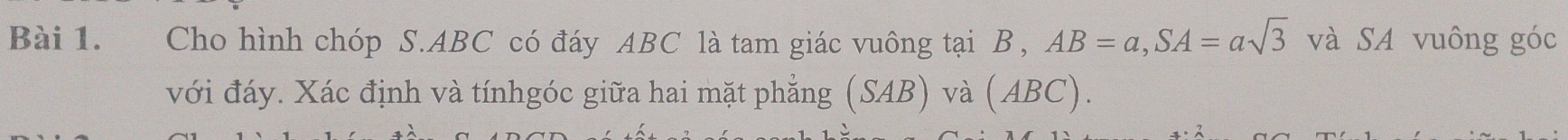 Cho hình chóp S. ABC có đáy ABC là tam giác vuông tại B, AB=a, SA=asqrt(3) và SA vuông góc 
với đáy. Xác định và tínhgóc giữa hai mặt phẳng (SAB) và (ABC).