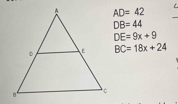 AD=42
_
DB=44
DE=9x+9
BC=18x+24