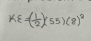 Kxi =( 1/2 )(55)(8)^2