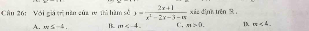 Với giá trị nào của m thì hàm số y= (2x+1)/x^2-2x-3-m  xác định trên R.
A. m≤ -4. B. m . C. m>0. D. m<4</tex>.