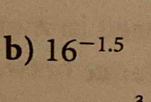 16^(-1.5)
2