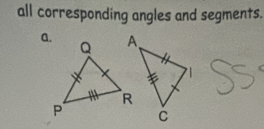 all corresponding angles and segments. 
a.