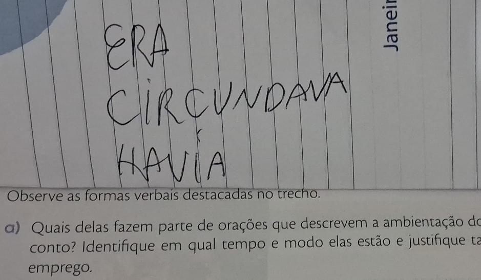 Observe as formas verbais destacadas no trecho. 
α) Quais delas fazem parte de orações que descrevem a ambientação do 
conto? Identifíque em qual tempo e modo elas estão e justifque ta 
emprego.