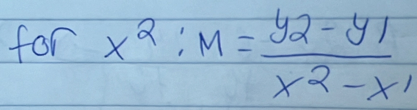 for x^2:M= (y2-y1)/x^2-x1 