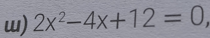 2x^2-4x+12=0