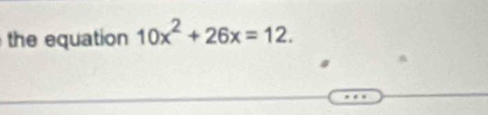 the equation 10x^2+26x=12.