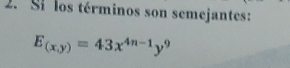 Si los términos son semejantes:
E_(x,y)=43x^(4n-1)y^9