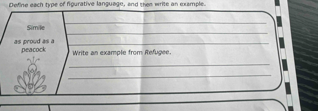 Define each type of figurative language, and then write an example. 
_ 
_ 
Simile 
as proud as a 
_ 
peacock Write an example from Refugee. 
_ 
_