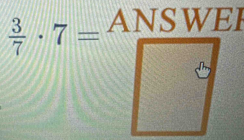  3/7 · 7=ANSWEI