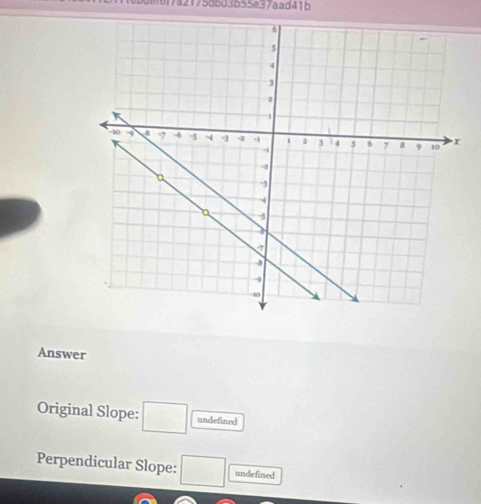 adf7a2175db03b55e37aad41b 
Answer 
Original Slope: undefined 
Perpendicular Slope: undefined