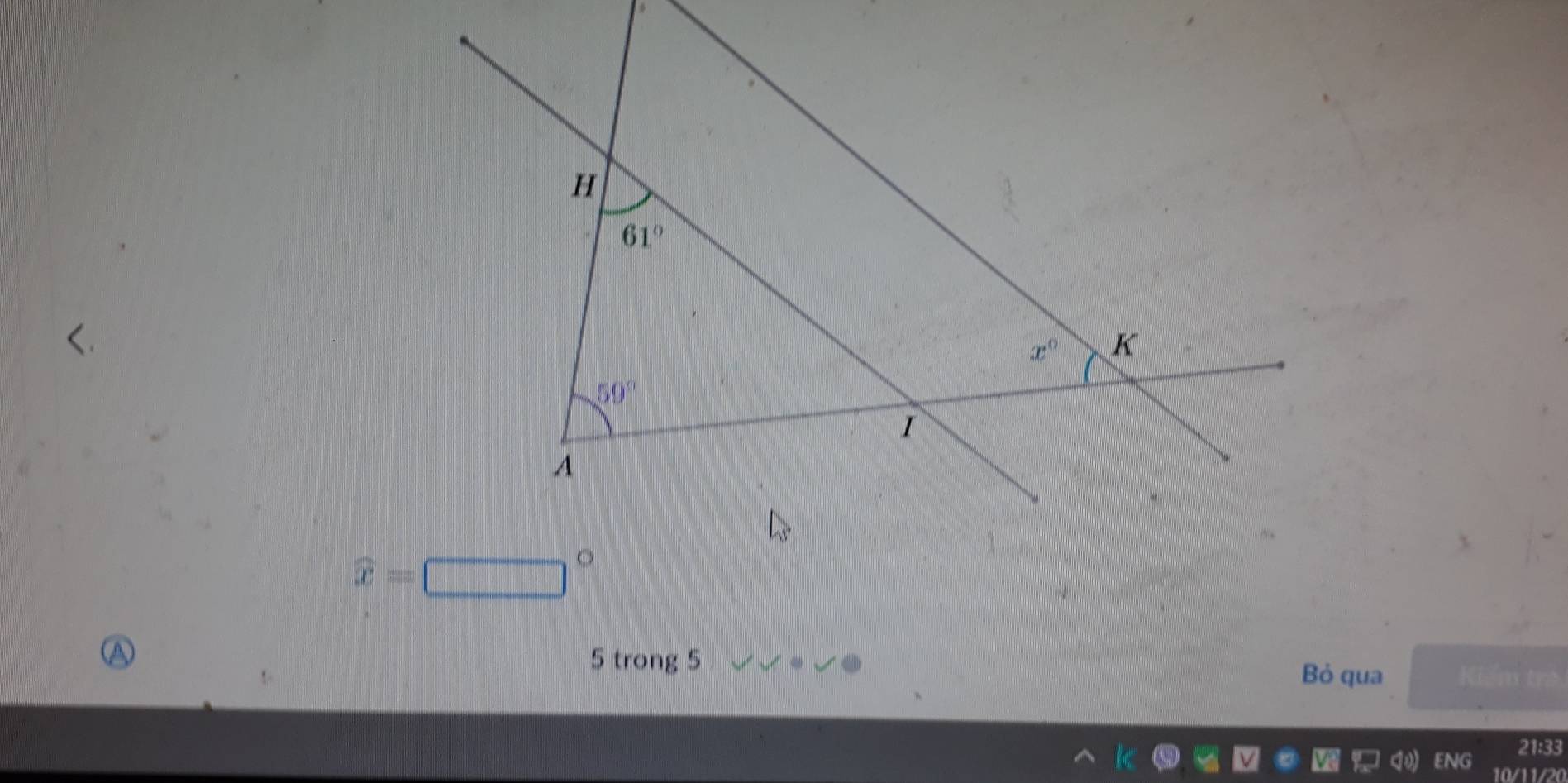 widehat x=□°
5 trong 5
Bỏ qua Kiểm tra
21:33
ENG 10/11/20