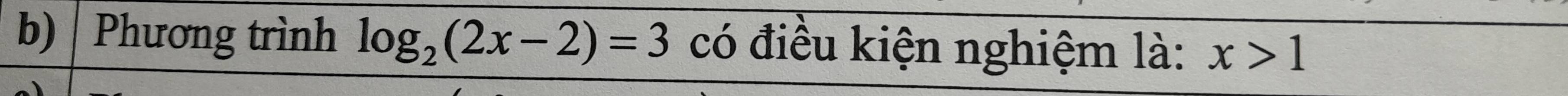 Phương trình log _2(2x-2)=3 có điều kiện nghiệm là: x>1