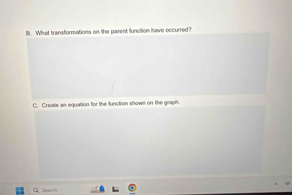 What transformations on the parent function have occurred? 
C. Create an equation for the function shown on the graph. 
Search