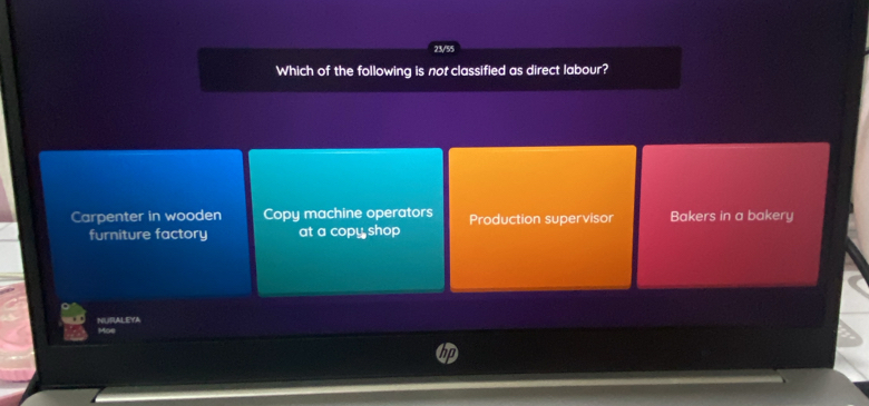 23/55
Which of the following is not classified as direct labour?
Carpenter in wooden Copy machine operators Production supervisor Bakers in a bakery
furniture factory at a copy shop
RALEYA