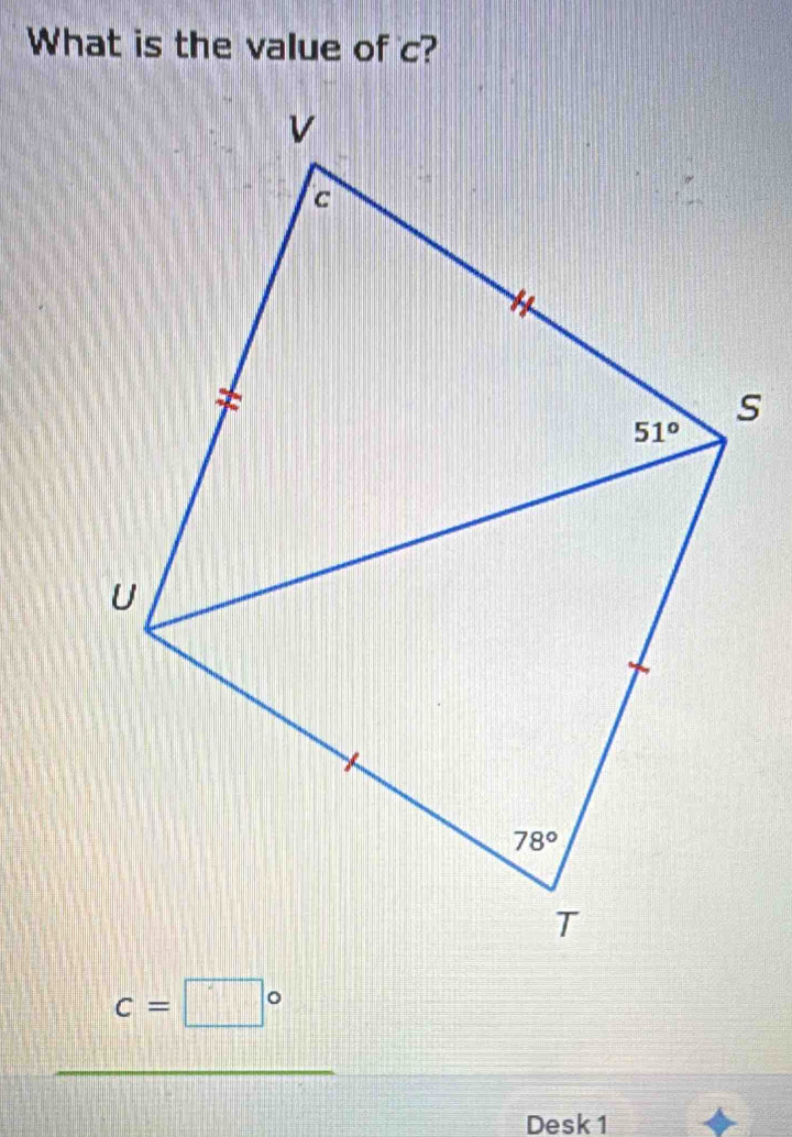 What is the value of c?
c=□°
Desk 1