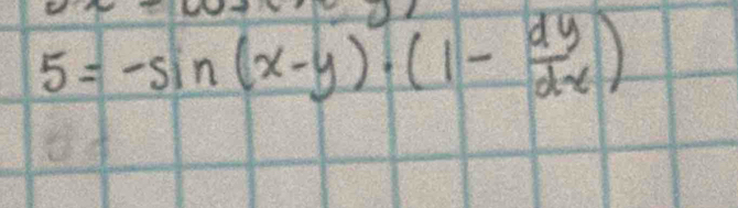 5=-sin (x-y)· (1- dy/dx )