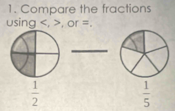 Compare the fractions 
using , , or =. 
_
 1/2 
 1/5 