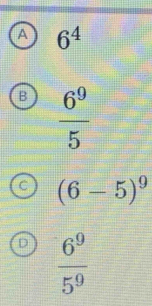 A 6^4
 6^9/5 
(6-5)^9
 6^9/5^9 