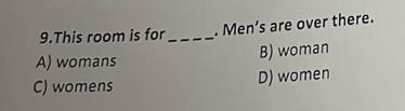 This room is for_ . Men’s are over there.
A) womans B) woman
C) womens D) women