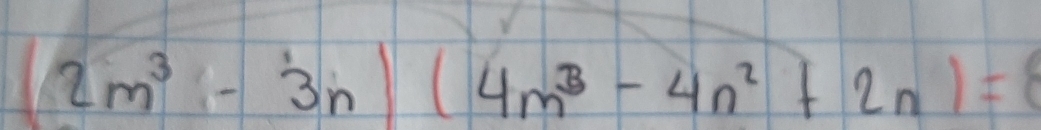 2m^3-3n)(4m^3-4n^2+2n)=8