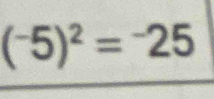 (^-5)^2=^-25