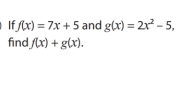 If f(x)=7x+5 and g(x)=2x^2-5, 
find f(x)+g(x).