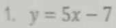 y=5x-7