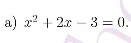 x^2+2x-3=0.